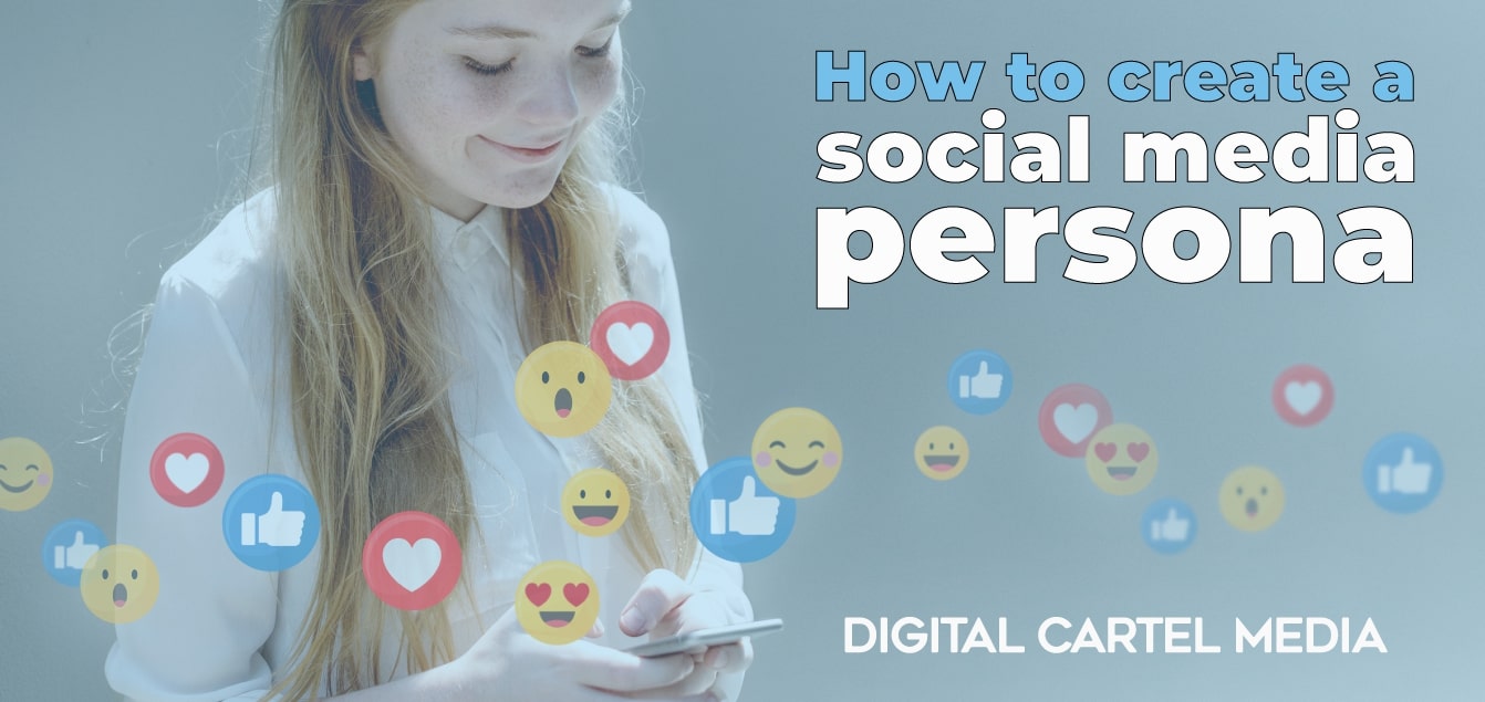 How To Create A Social Media Persona Digital Cartel Media
